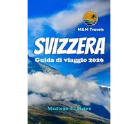 SVIZZERA Guida di viaggio 2026: Esplora le Alpi svizzere, i monumenti iconici, le gemme nascoste e la cultura locale per un'avventura europea indimenticabile
