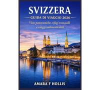 SVIZZERA GUIDA DI VIAGGIO 2026: Viste panoramiche, rifugi tranquilli e viaggi indimenticabili
