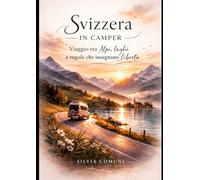 Svizzera in Camper: Viaggio tra Alpi, laghi e regole che insegnano libertà