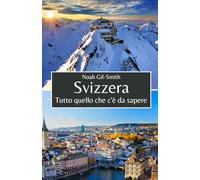 Svizzera: Tutto quello che c'è da sapere