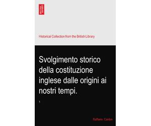 Svolgimento storico della costituzione inglese dalle origini ai nostri tempi.: 1