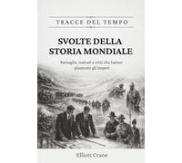Svolte della storia mondiale: Battaglie, trattati e crisi che hanno plasmato gli imperi: 1
