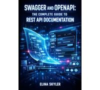 SWAGGER AND OPENAPI: THE COMPLETE GUIDE TO REST API DOCUMENTATION: Design-First Development, Interactive Docs, Specification Standards, and Multi-Language SDK Generation