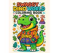 Swaggy Dino World Coloring Book: Cute, Cozy, and Fun Baby Dinosaur Scenes - An Educational Book About Dinosaurs Perfect for Kids, Teens, and Adults