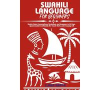 SWAHILI LANGUAGE FOR BEGINNERS: Master Basic Conversations, Vocabulary, and Grammar in 30 Days - Speak Swahili Confidently for Travel, Work, and Everyday Life