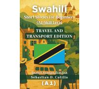 Swahili Short Stories for Beginners (A1) Skill Level - Travel and Transport Edition - Swahili Reading Practice