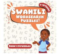 SWAHILI WORDSEARCH PUZZLE: BOOK 1: 25 Large Print Beginner Puzzles with Everyday Kiswahili Words for Fast and Fun Language Learning | 150 Words ... Gifts to Africa, Holidays and Vacations