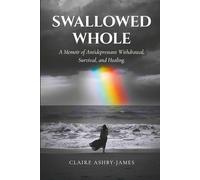 Swallowed Whole: A Memoir of Antidepressant Withdrawal, Survival, and Healing.
