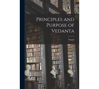 Swami 1884-1940 Paramananda Principles and Purpose of Vedanta (Tascabile)