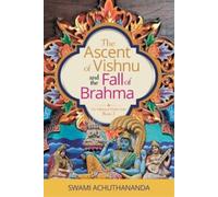 Swami Achuthananda The Ascent of Vishnu and the Fall of Brahma (Tascabile)