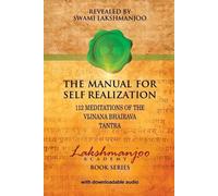 The Manual for Self Realization: 112 Meditations of the Vijnana Bhairava: 112 Meditations of the Vijnana Bhairava Tantra