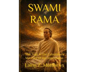 SWAMI RAMA: The Yogi in the Laboratory