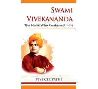 Swami Vivekananda: The Monk Who Awakened India