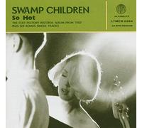 Swamp Children - So Hot Plus Singles