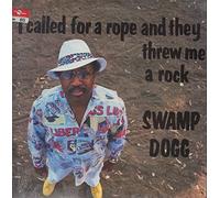 Swamp Dogg - I Called for a Rope & They Threw Me a Rock