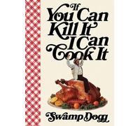 Swamp Dogg If You Can Kill It I Can Cook It (Copertina rigida)