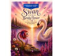 Swan & the Bendy Flower: Companion Guide 1: A Creative Activity Guide for Young Minds