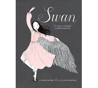 Swan: The Life and Dance of Anna Pavlova
