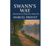 SWANN'S WAY: Remembrance Of Things Past, Volume One