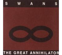 Swans - GREAT ANNIHILATOR By Swans (0001-01-01)
