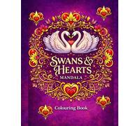 Swans & Hearts Mandala: Intricate Romantic Mandalas Featuring Elegant Swans, Floral Patterns, and Heart Motifs for Relaxation and Mindful Colouring