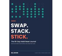 Swap. Stack. Stick.: The 90-Day Habit Reset Journal: Break Bad Habits, Build Healthy Ones, and Make Them Stick
