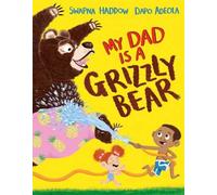 Swapna Haddow My Dad Is a Grizzly Bear (Copertina rigida)
