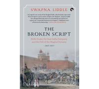 Swapna Liddle The Broken Script Delhi Under the East India Company a (Tascabile)