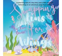 Swapping Fins For Wings: A charming tale of a tiny fairy and a little mermaid embarking on an adventure away from home.