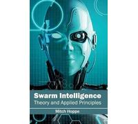 Swarm Intelligence: Theory and Applied Principles (Copertina rigida)