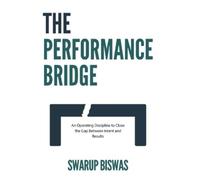 Swarup Biswas The Performance Bridge: An Operating Discipline to Clo (Tascabile)