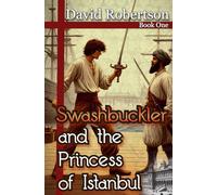 Swashbuckler and the Princess of Istanbul: Book One