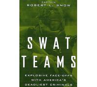 Swat Teams: Explosive Face-Offs with America's Deadliest Criminals