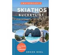Swatzprojectz Skiathos Bucket List Travel Guide: Your all-in-one companion to Iconic Gems, Hidden Spots, Maps, Itineraries, and Insiders Tips,
