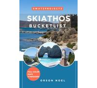 Swatzprojectz Skiathos Bucket List Travel Guide: Your all-in-one companion to Iconic Gems, Hidden Spots, Maps, Itineraries, and Insiders Tips,