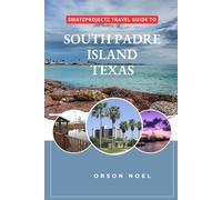 Swatzprojectz Travel Guide to South Padre Island, Texas: Your companion with Maps, Itinenaries, Insider Tips and Trick