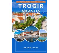 Swatzprojectz Travel Guide To Trogir Croatia: Detailed Maps, Itineraries, Insider Tips and Tricks Revealed