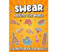 Swear Around The World Coloring Book For Adults: Hilarious International Curse Words Coloring Book for Stress Relief, Relaxation, and Fun Language Learning (Swear Word Coloring Book Series)
