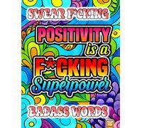 SWEAR FUCKING BADASS WORDs Will Help: A Hilarious Stress Relief Adult Coloring Book Full of Sarcastic, Rude & Sweary Quotes for Relaxation: Color Away the Bullsh*t with Savage Cuss Words, Sassy Sayings, and Bold Designs - A Funny & Therapeutic Gift