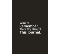 Swear I’ll Remember… That’s Why I Bought This Journal - Office daily journal with Monthly Calendar and notes: Funny Gift Notebook for Co-workers, Friends & Family.