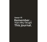 Swear I’ll Remember… That’s Why I Bought This Journal - Office daily journal with Monthly Calendar and notes: Funny Gift Notebook for Co-workers, Friends & Family