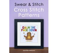 Swear & Stitch Cross Stitch Pattern Book: A Collection of 24 Beautifully Rude Cross Stitch Patterns for Grown-Ups