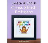 Swear & Stitch Cross Stitch Pattern Book: A Collection of 24 Beautifully Rude Cross Stitch Patterns for Grown-Ups