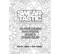 Swear-Tastic Affiramation: An Adult Coloring Book of Sass, Snark & Stress Relief