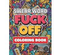 Swear Word Coloring Book for Adults: Color Motivational & Inspirational Sweary Designs for Stress Relief and Relaxation