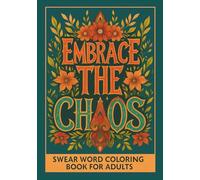 Swear Word coloring book for adults: Motivational Mantras and Positive Affirmations with Attitude, Beautiful Florals, and Therapeutic Swearing for Self-Care Stress Relief