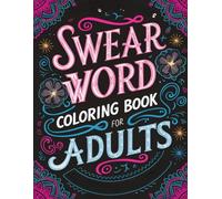 SWEAR WORD COLORING BOOK FOR ADULTS: SWEARING THE ART OF CARE AND DARING