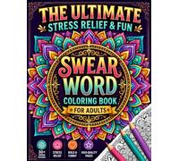 Swear Word Coloring Book for Adults: The Ultimate Stress Relief & Fun with 30+ Hilarious, Bold & Relaxing Sweary Designs for Mindfulness and Laughs