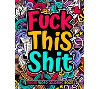 Swear Word Coloring Book: Fuck This Shit. Motivational Swear Word Coloring Book for Women Men Grown-ups. Irreverent cuss words for stress relief and relaxation. Funny gift ideas!
