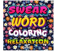 Swear Word Coloring Relaxation: Stress Relieving Coloring Book for Adults Motivational & Inspirational for Adults